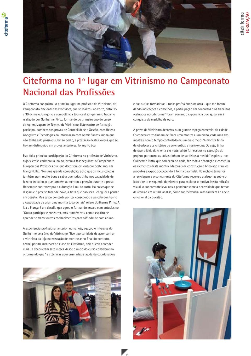 O rigor e a competência técnica distinguiram o trabalho realizado por Guilherme Pinto, formando do primeiro ano do curso de Aprendizagem de Técnico de Vitrinismo.