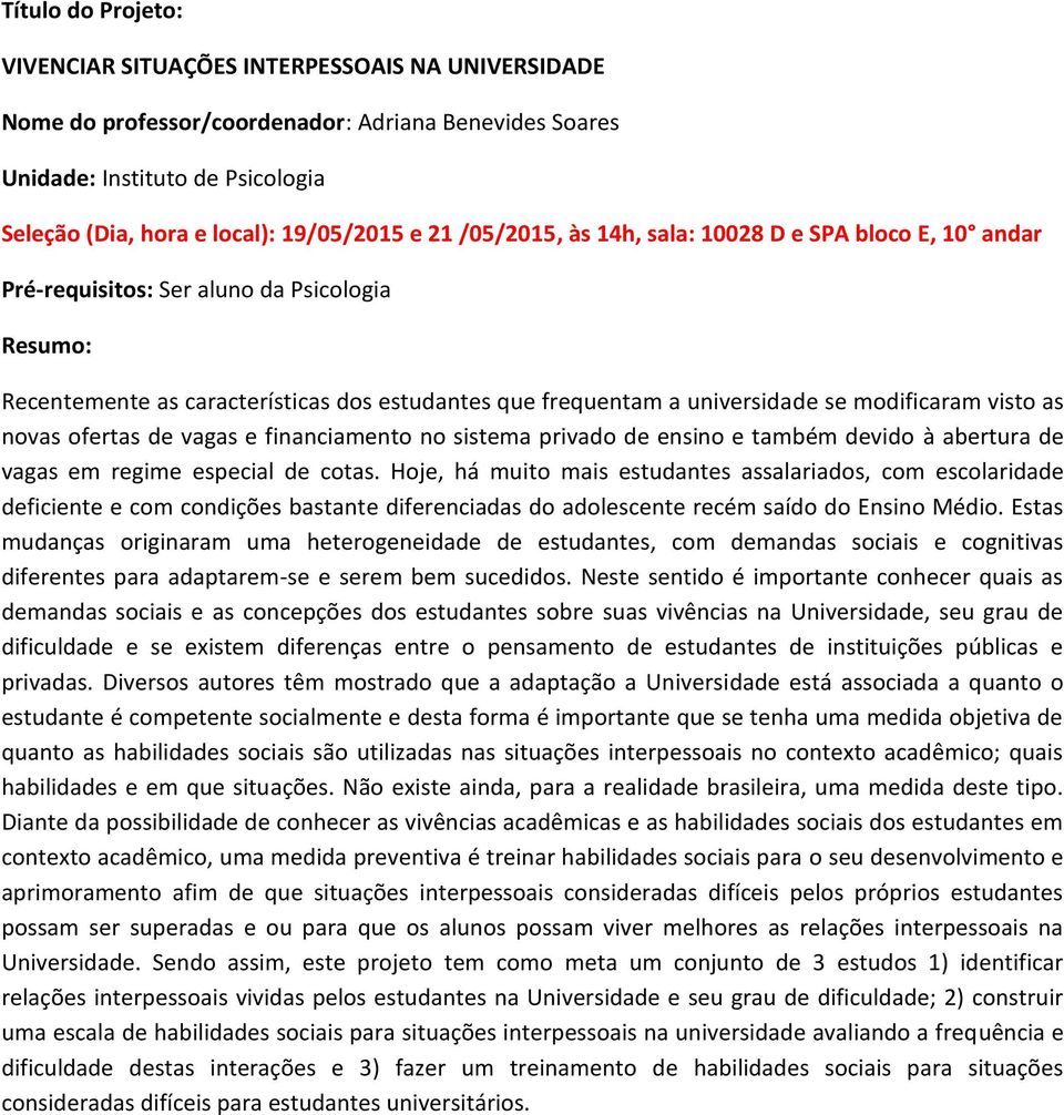 sistema privado de ensino e também devido à abertura de vagas em regime especial de cotas.