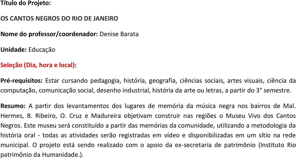 Hermes, B. Ribeiro, O. Cruz e Madureira objetivam construir nas regiões o Museu Vivo dos Cantos Negros.