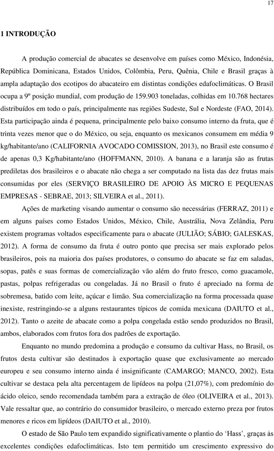 768 hectares distribuídos em todo o país, principalmente nas regiões Sudeste, Sul e Nordeste (FAO, 2014).