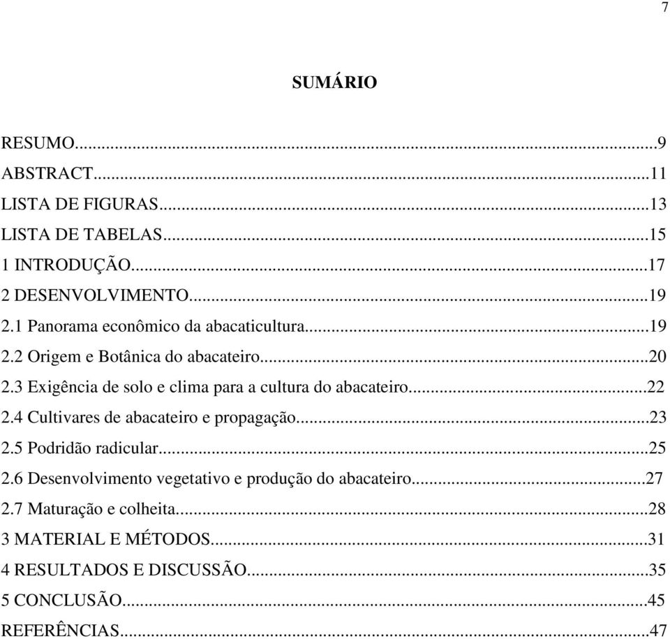 3 Exigência de solo e clima para a cultura do abacateiro...22 2.4 Cultivares de abacateiro e propagação...23 2.5 Podridão radicular.