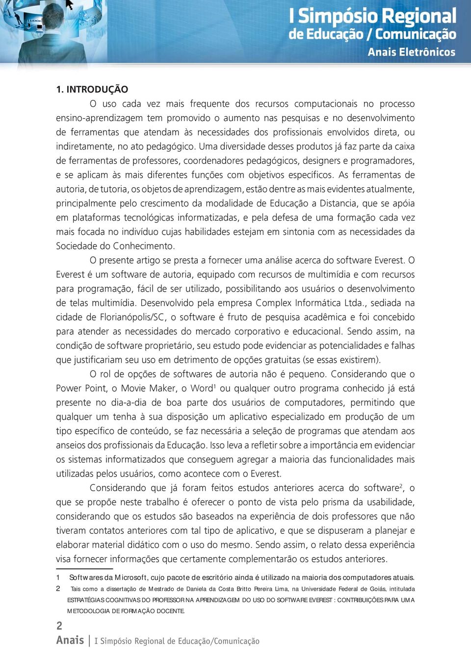 Uma diversidade desses produtos já faz parte da caixa de ferramentas de professores, coordenadores pedagógicos, designers e programadores, e se aplicam às mais diferentes funções com objetivos