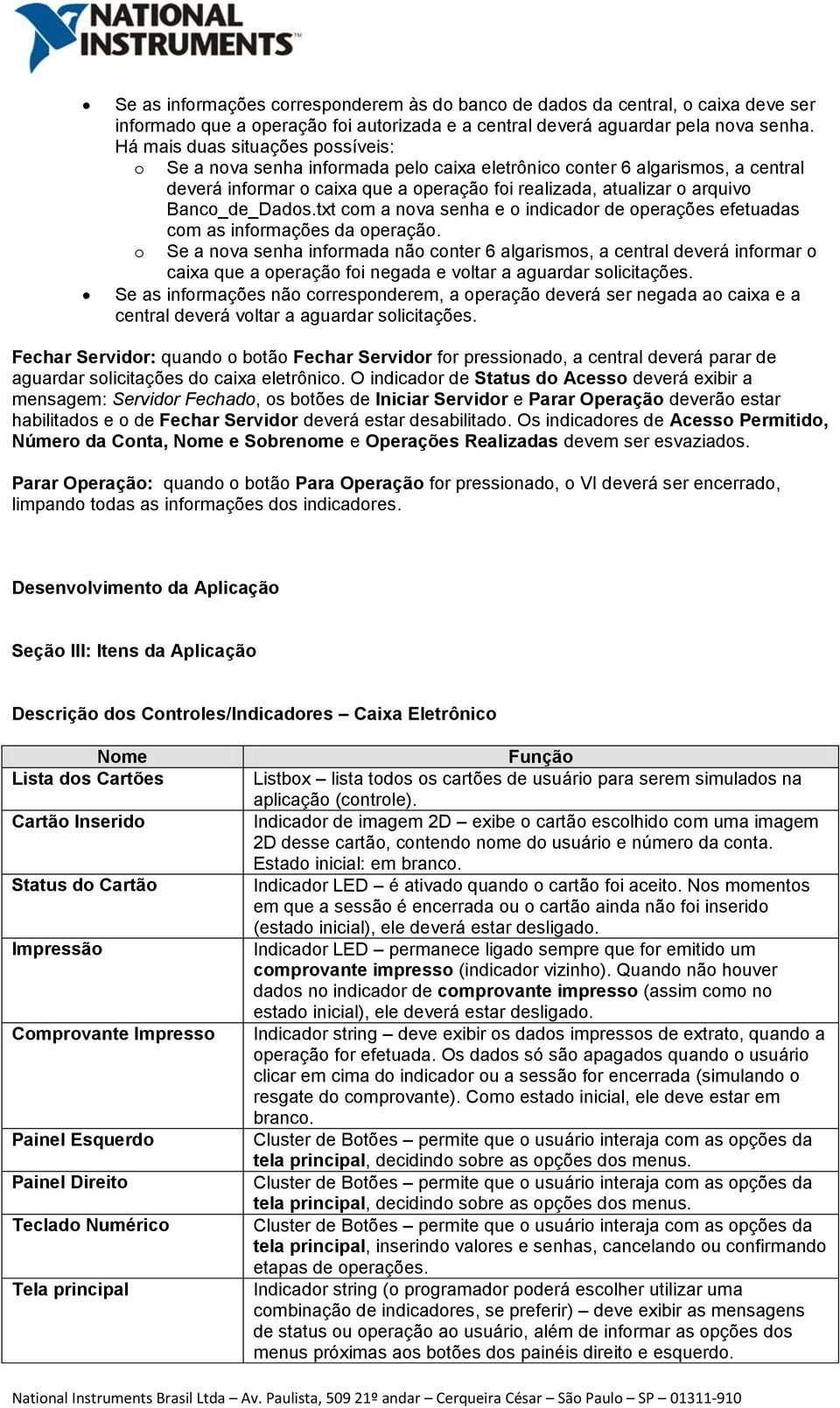 Banco_de_Dados.txt com a nova senha e o indicador de operações efetuadas com as informações da operação.