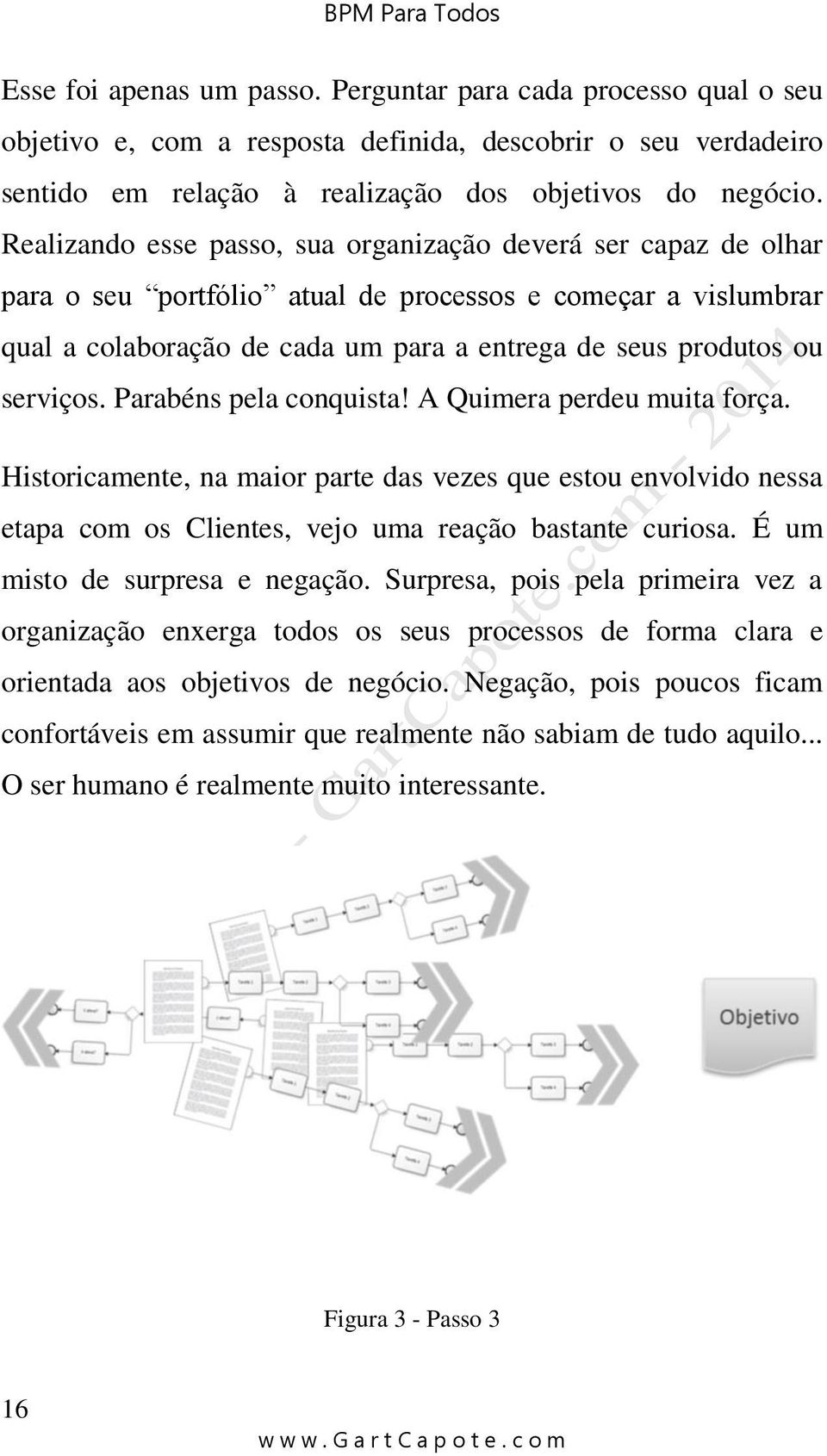 serviços. Parabéns pela conquista! A Quimera perdeu muita força. Historicamente, na maior parte das vezes que estou envolvido nessa etapa com os Clientes, vejo uma reação bastante curiosa.