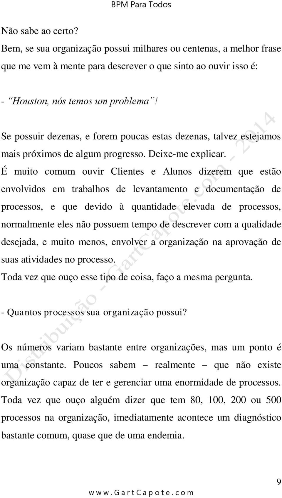 É muito comum ouvir Clientes e Alunos dizerem que estão envolvidos em trabalhos de levantamento e documentação de processos, e que devido à quantidade elevada de processos, normalmente eles não