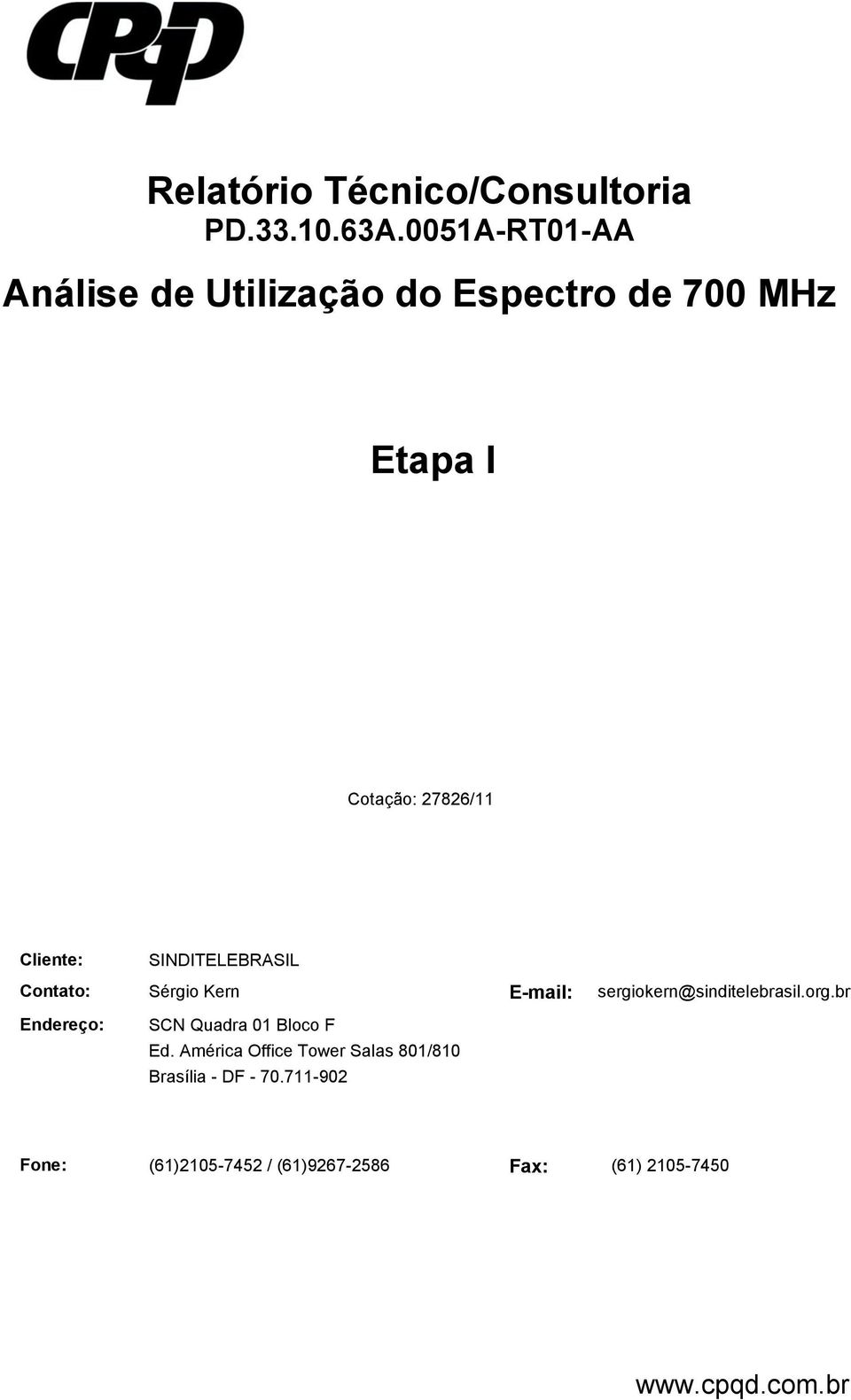 SINDITELEBRASIL Contato: Sérgio Kern E-mail: sergiokern@sinditelebrasil.org.