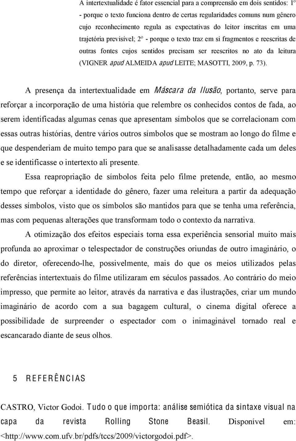 apud LEITE; MASOTTI, 2009, p. 73).