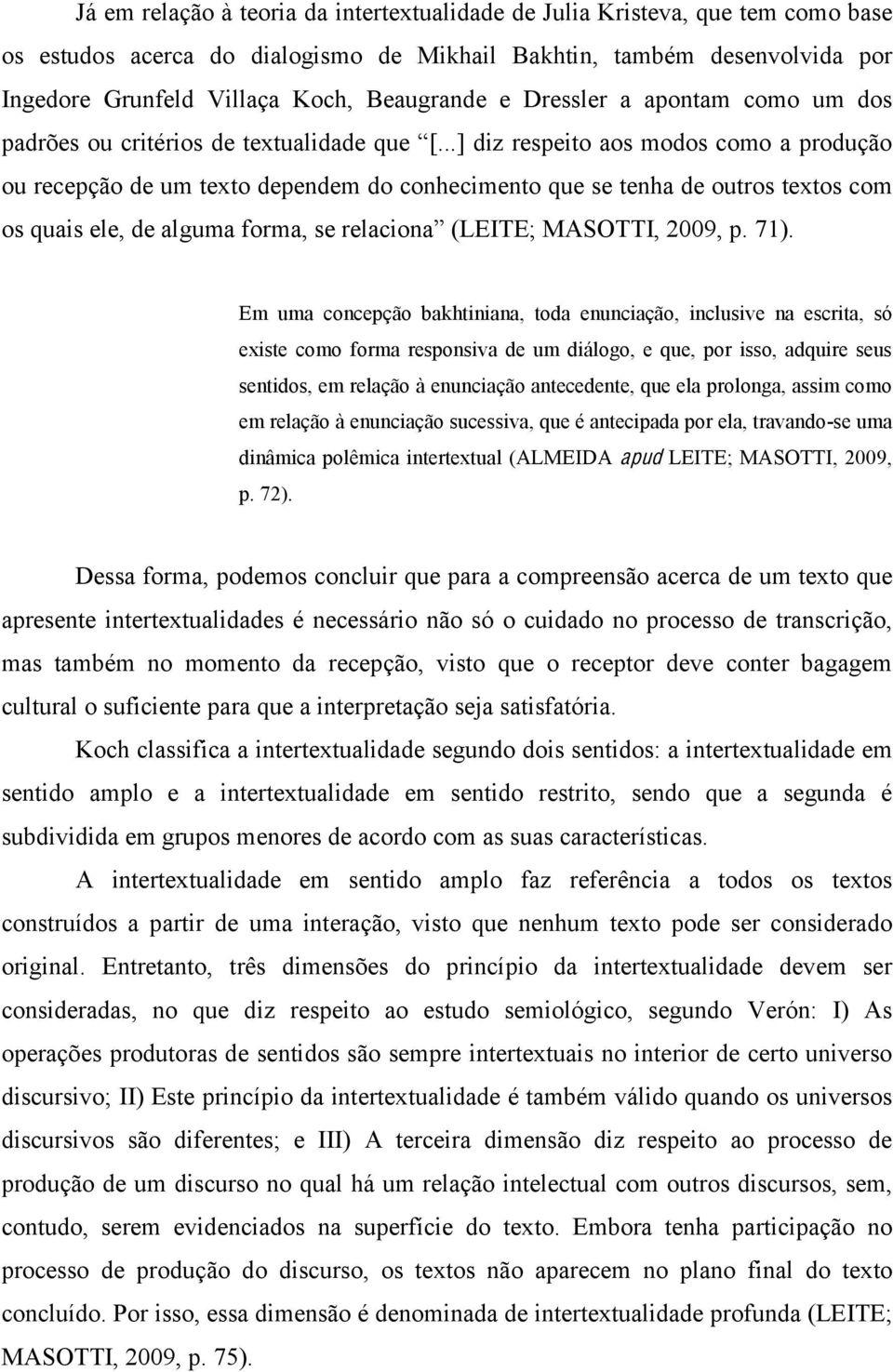 %("#'")$*%&*#%4**#%/*4*%&%'(*+@a*% ou recepção de um texto dependem do conhecimento que se tenha de outros textos com *#%<+&)#%"6"3%"%&69+4&%1*(4&3%#"%("6&/)*0&2 (LEITE; MASOTTI, 2009, p. 71).