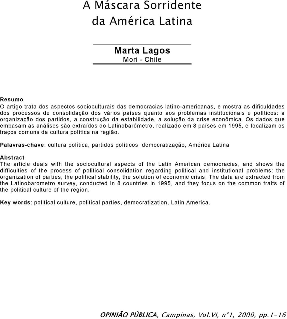 Os dados que embasam as análises são extraídos do Latinobarômetro, realizado em 8 países em 1995, e focalizam os traços comuns da cultura política na região.