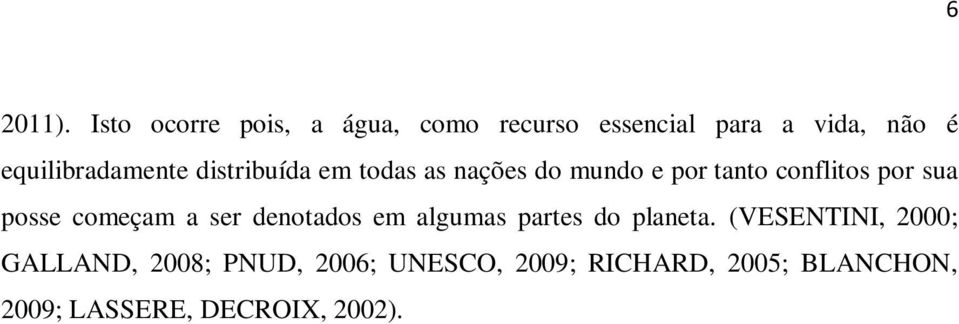 distribuída em todas as nações do mundo e por tanto conflitos por sua posse começam