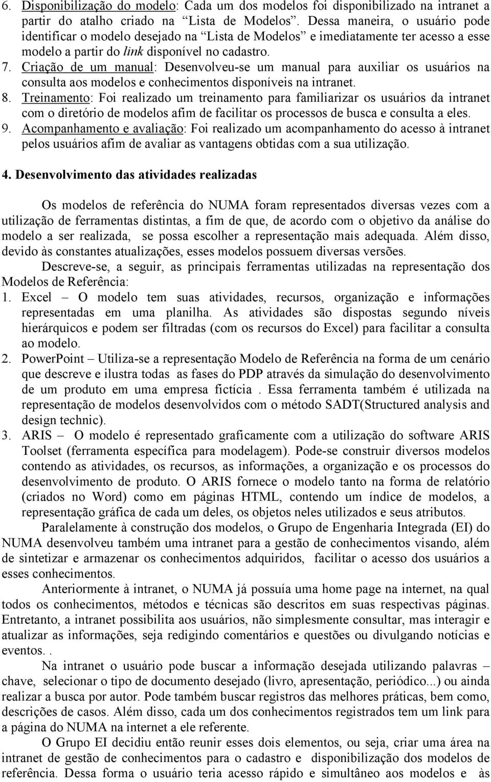 Criação de um manual: Desenvolveu-se um manual para auxiliar os usuários na consulta aos modelos e conhecimentos disponíveis na intranet. 8.