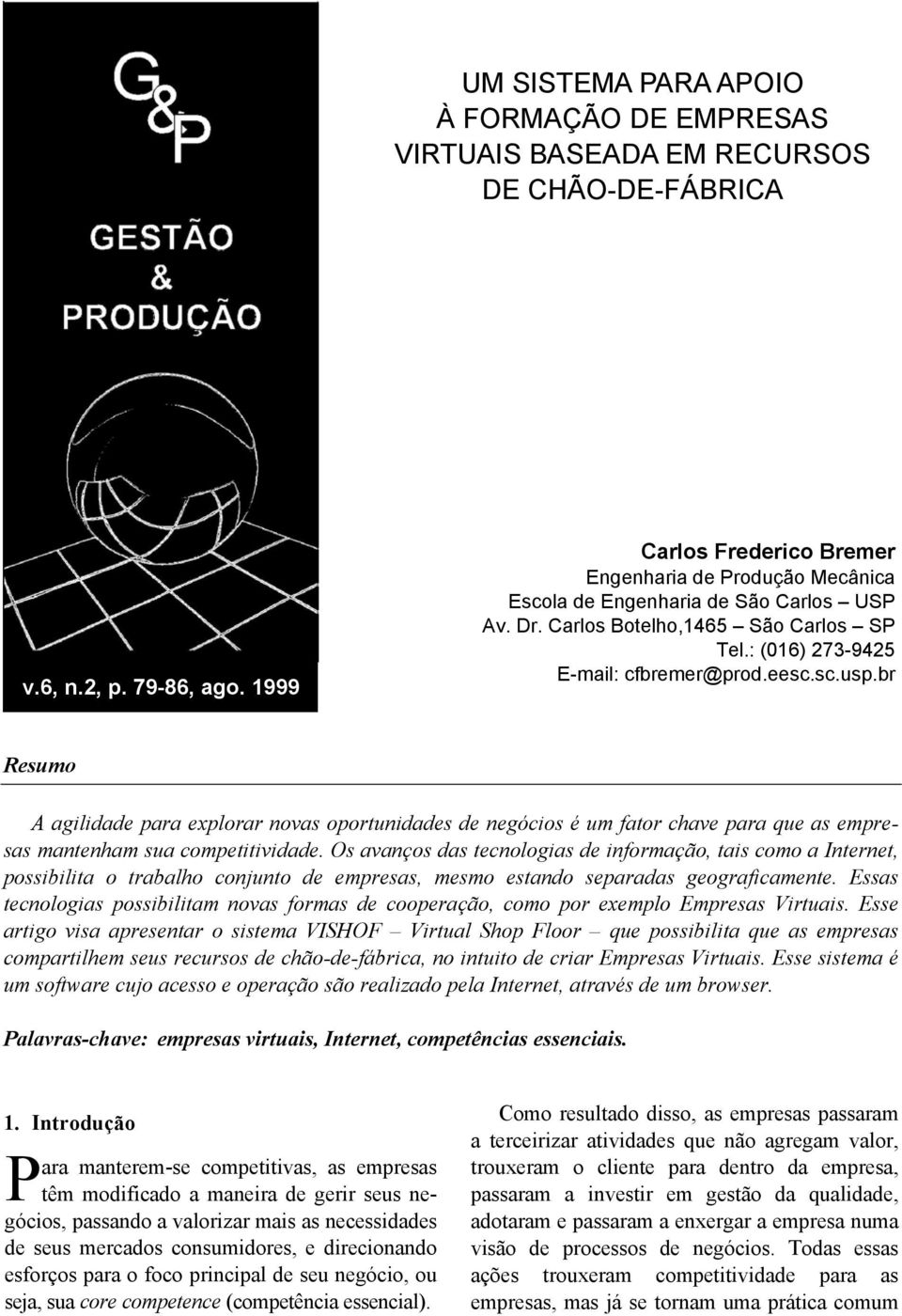 br Resumo A agilidade para explorar novas oportunidades de negócios é um fator chave para que as empresas mantenham sua competitividade.