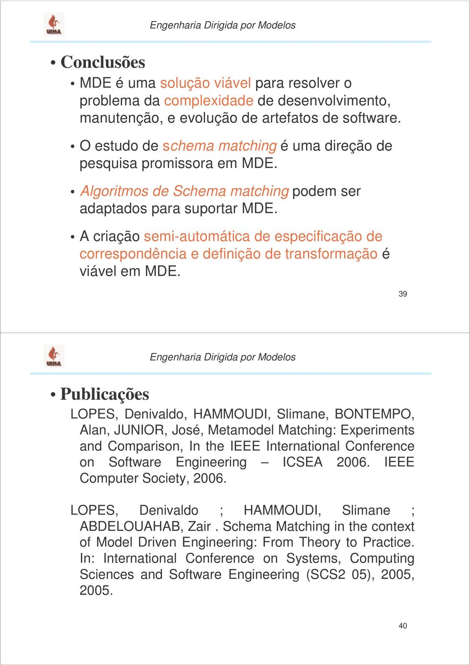 A crição semi-utomátic de especificção de correspondênci e definição de trnsformção é viável em MDE.