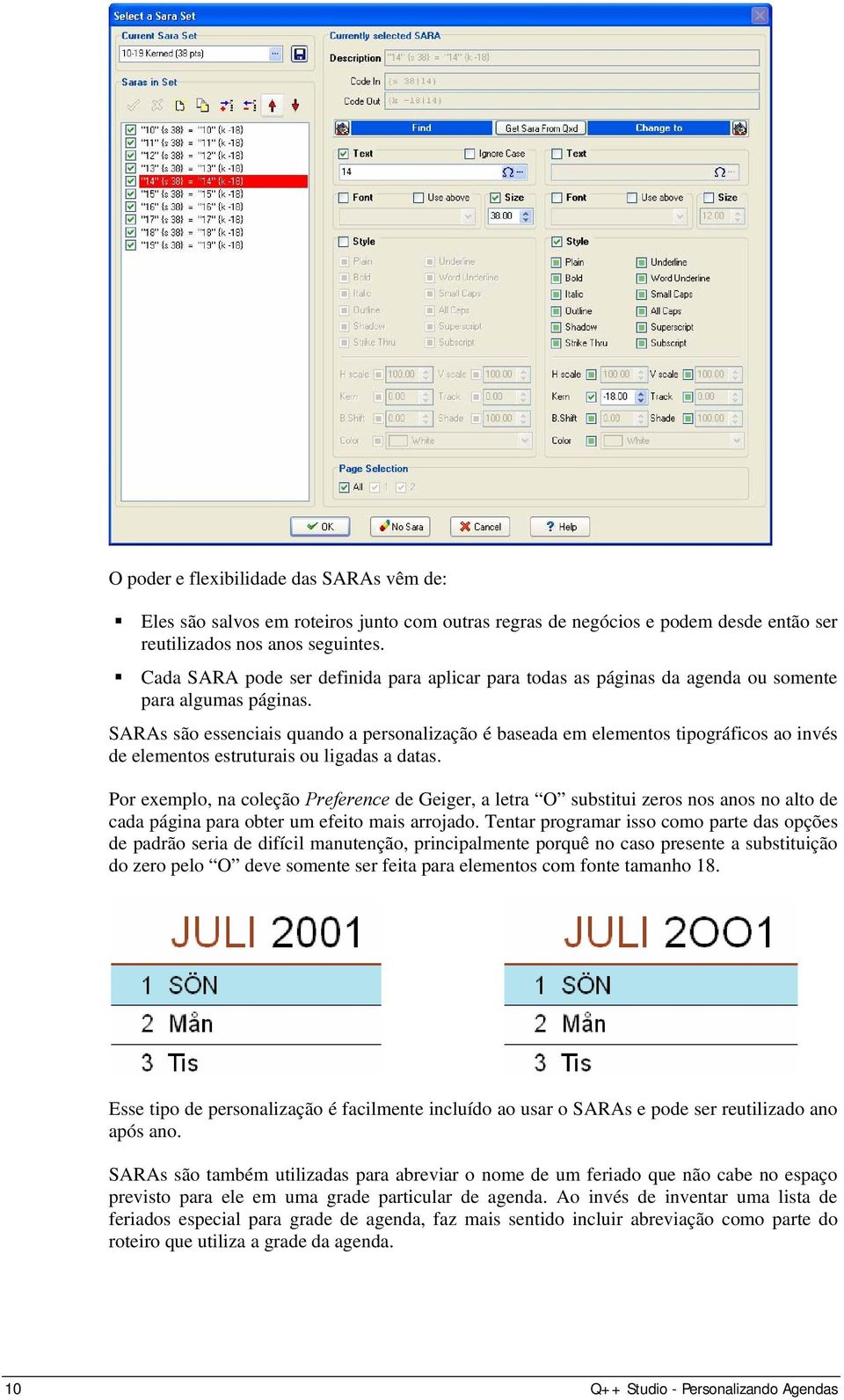 SARAs são essenciais quando a personalização é baseada em elementos tipográficos ao invés de elementos estruturais ou ligadas a datas.