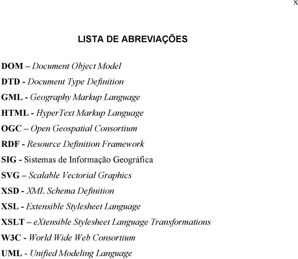 de Informação Geográfica SVG Scalable Vectorial Graphics XSD - XML Schema Definition XSL - Extensible Stylesheet