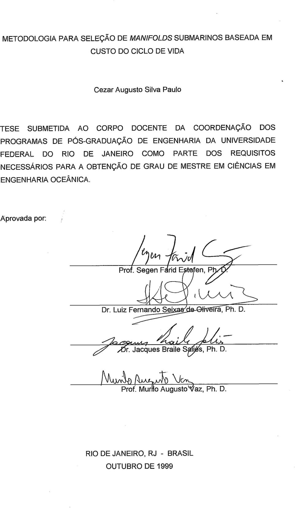 DE JANEIRO COMO PARTE DOS REQUISITOS NECESSÁRIOS PARA A OBTENCÃO DE GRAU DE MESTRE EM CIÊNCIAS EM ENGENHARIA OCEÂNICA.