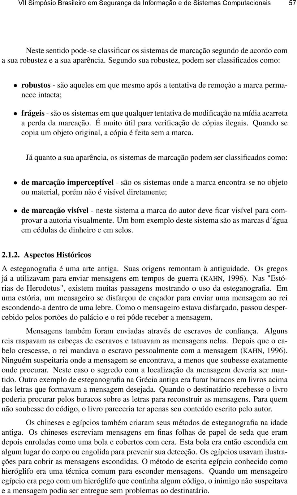 modificação na mídia acarreta a perda da marcação. É muito útil para verificação de cópias ilegais. Quando se copia um objeto original, a cópia é feita sem a marca.