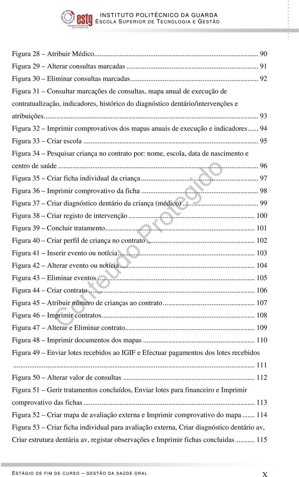 .. 93 Figura 32 Imprimir comprovativos dos mapas anuais de execução e indicadores... 94 Figura 33 Criar escola.