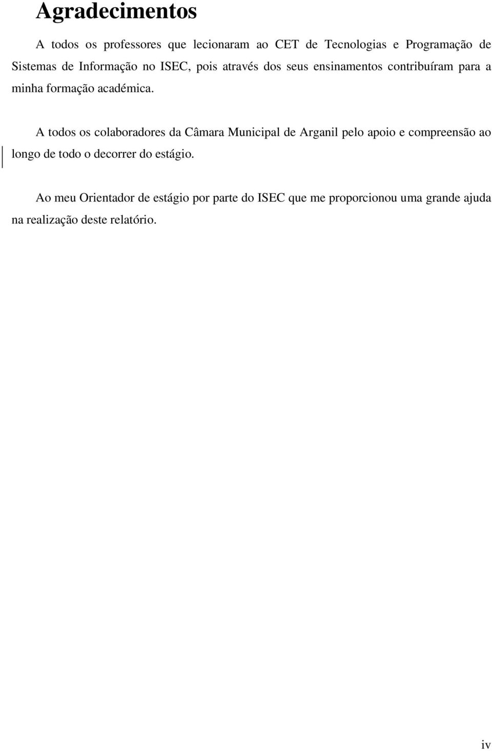 A todos os colaboradores da Câmara Municipal de Arganil pelo apoio e compreensão ao longo de todo o decorrer