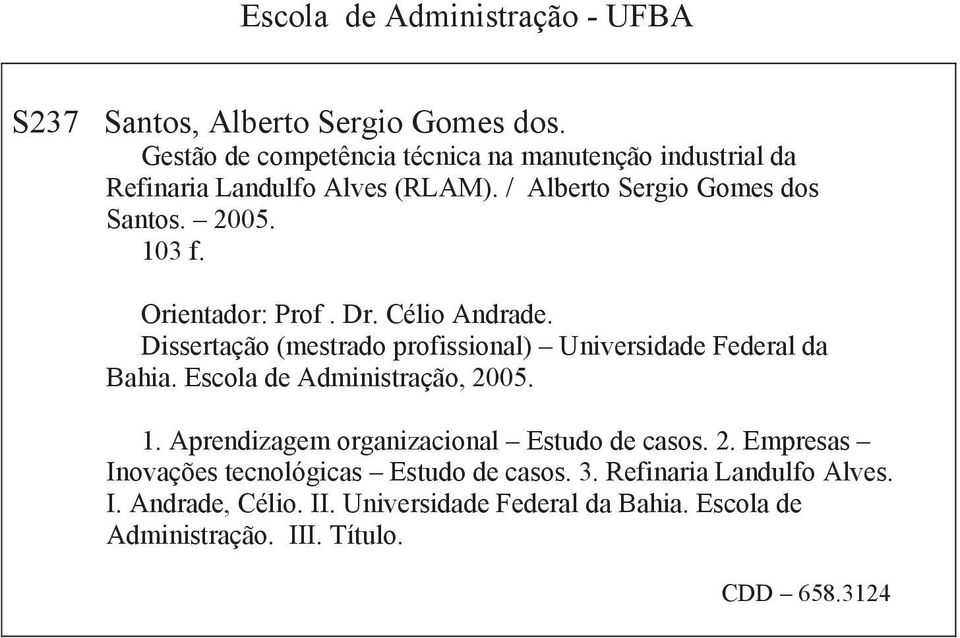 Orientador: Prof. Dr. Célio Andrade. Dissertação (mestrado profissional) Universidade Federal da Bahia. Escola de Administração, 2005. 1.