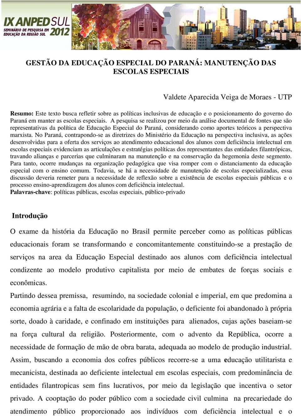 A pesquisa se realizou por meio da análise documental de fontes que são representativas da política de Educação Especial do Paraná, considerando como aportes teóricos a perspectiva marxista.