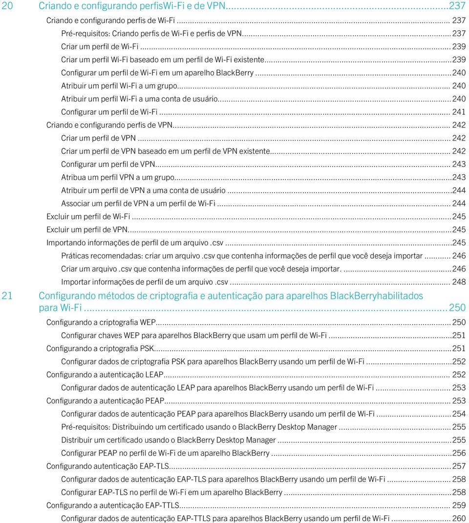 .. 240 Atribuir um perfil Wi-Fi a uma conta de usuário... 240 Configurar um perfil de Wi-Fi... 241 Criando e configurando perfis de VPN... 242 Criar um perfil de VPN.