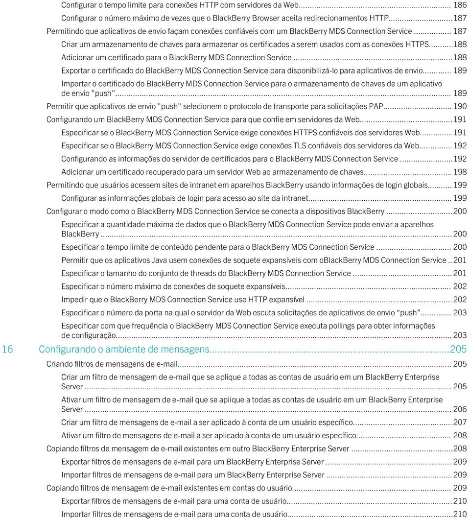 .. 187 Criar um armazenamento de chaves para armazenar os certificados a serem usados com as conexões HTTPS...188 Adicionar um certificado para o BlackBerry MDS Connection Service.