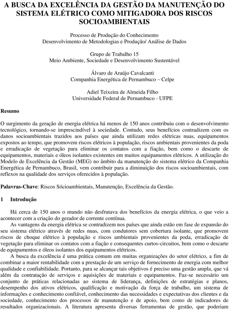 Universidade Federal de Pernambuco - UFPE O surgimento da geração de energia elétrica há menos de 150 anos contribuiu com o desenvolvimento tecnológico, tornando-se imprescindível à sociedade.