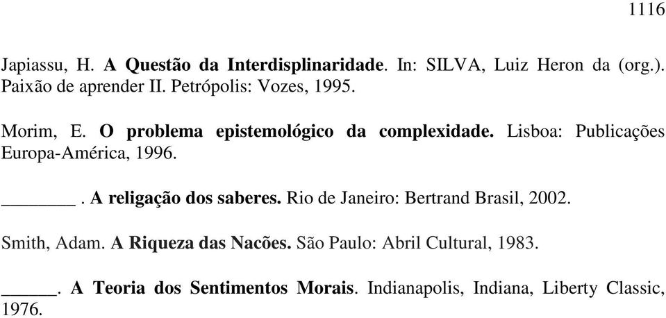 Lisboa: Publicações Europa-América, 1996.. A religação dos saberes. Rio de Janeiro: Bertrand Brasil, 2002.