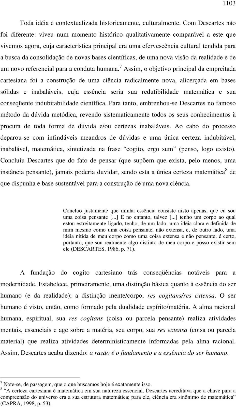 consolidação de novas bases científicas, de uma nova visão da realidade e de um novo referencial para a conduta humana.