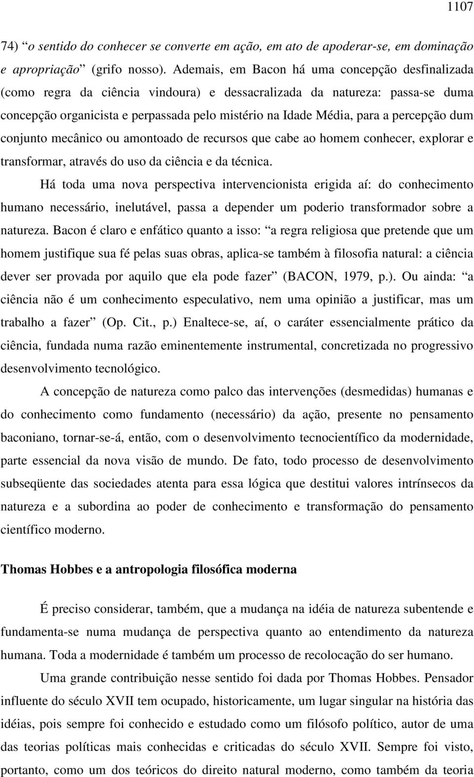 percepção dum conjunto mecânico ou amontoado de recursos que cabe ao homem conhecer, explorar e transformar, através do uso da ciência e da técnica.