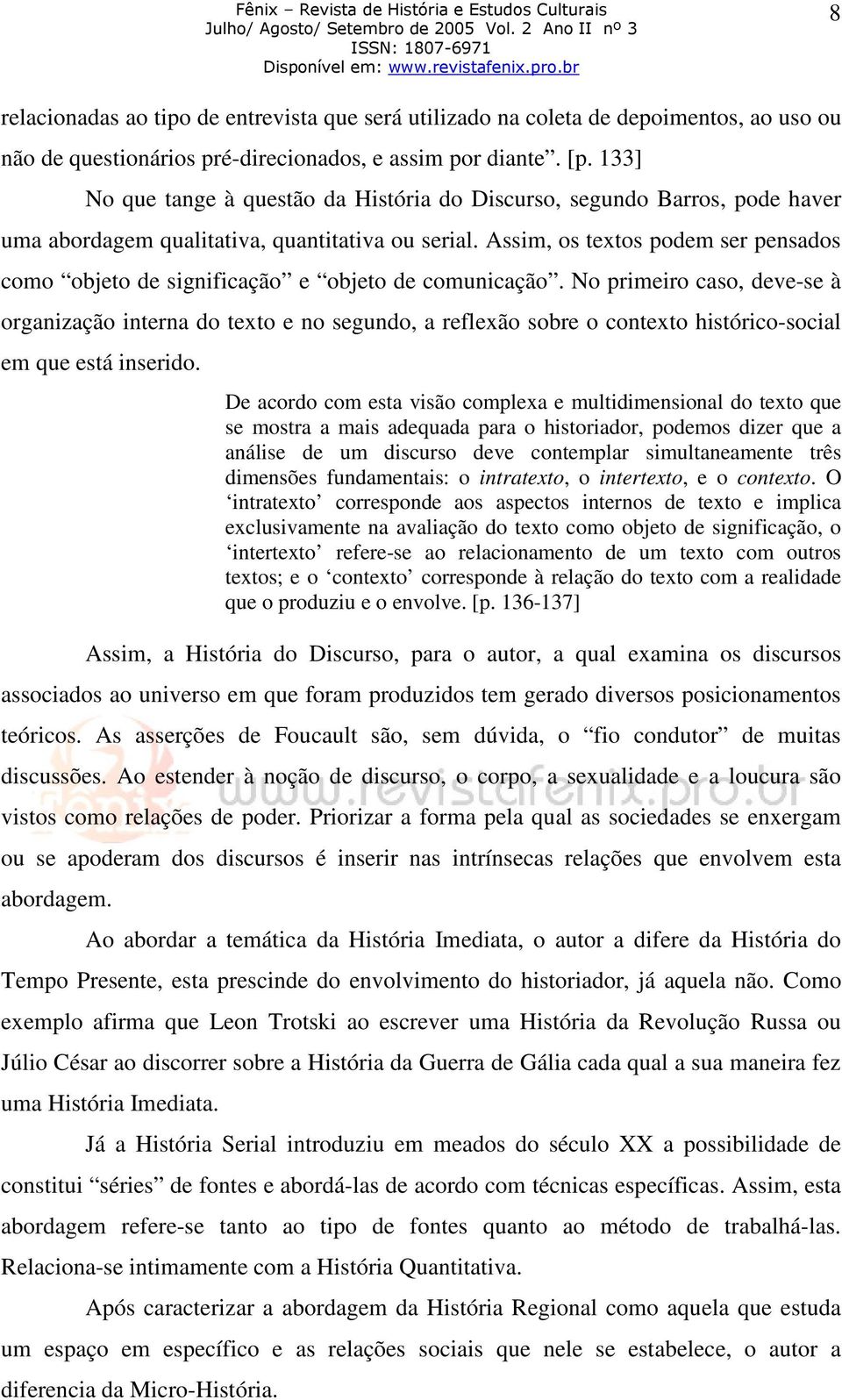 Assim, os textos podem ser pensados como objeto de significação e objeto de comunicação.