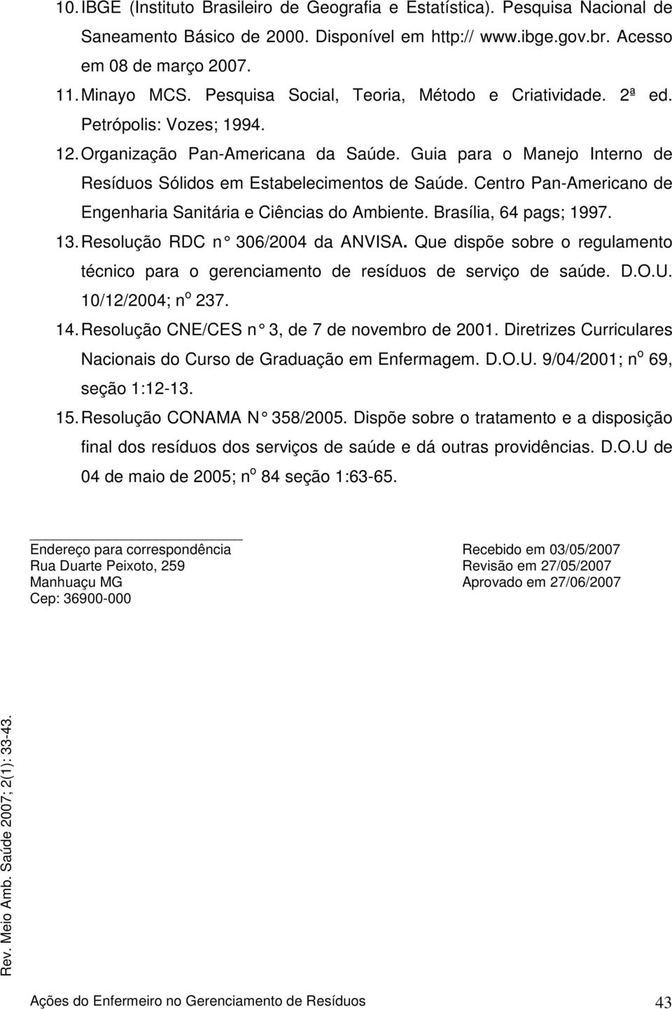 Centro Pan-Americano de Engenharia Sanitária e Ciências do Ambiente. Brasília, 64 pags; 1997. 13. Resolução RDC n 306/2004 da ANVISA.