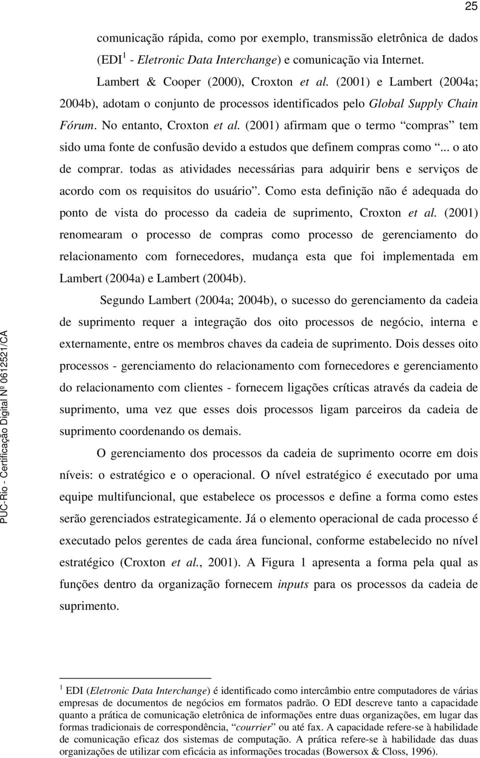 (2001) afirmam que o termo compras tem sido uma fonte de confusão devido a estudos que definem compras como... o ato de comprar.