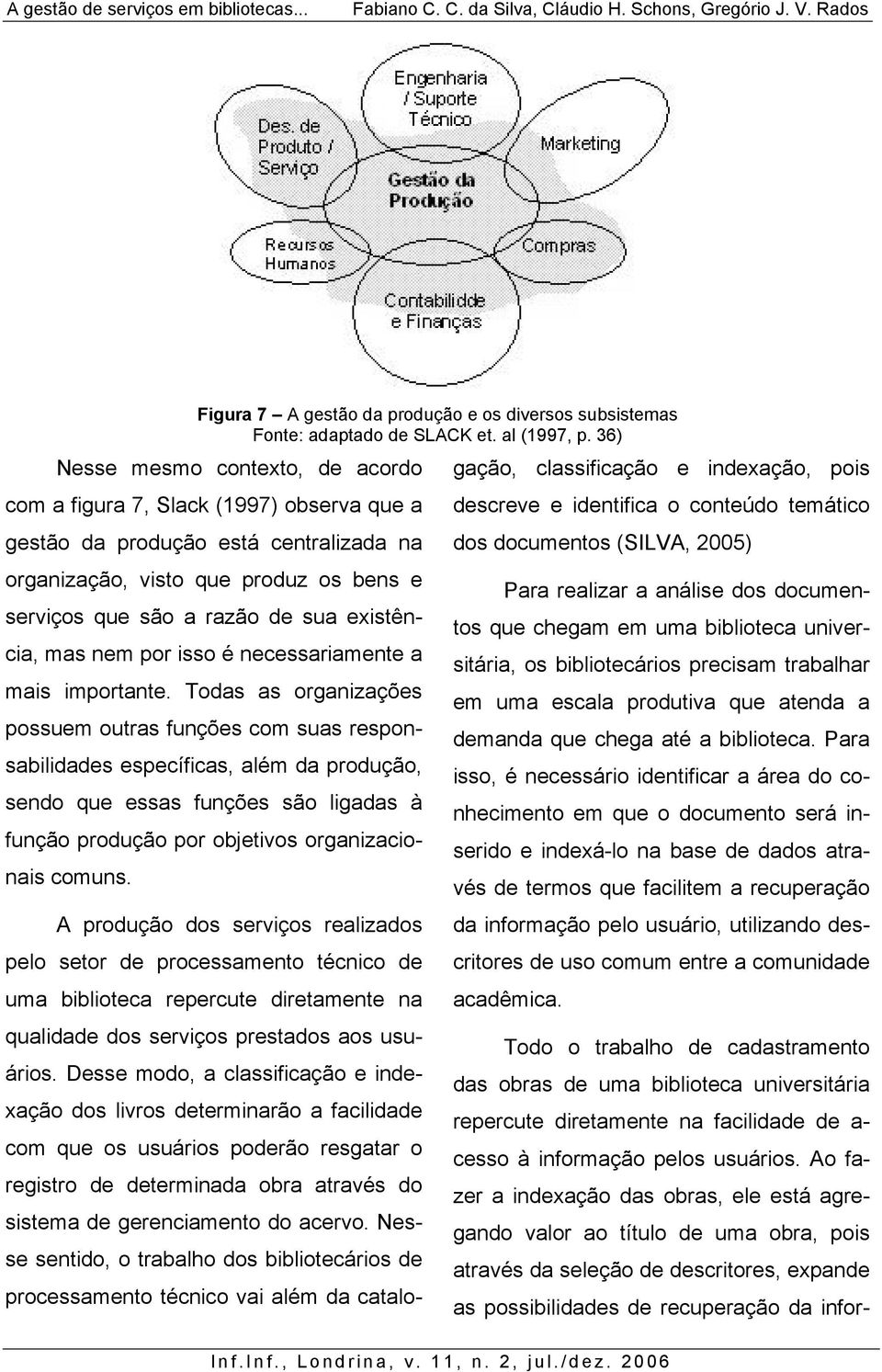 existência, mas nem por isso é necessariamente a mais importante.