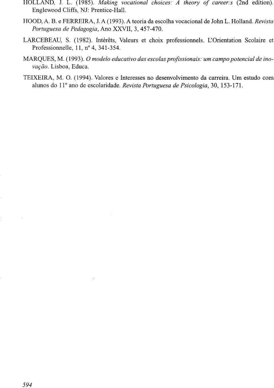 LOrientation Scolaire et Professionnel1e, 11, n 4, 341-354. MARQUES, M. (1993). O nzodelo educativo das escolas profissionais: um campo potencial de inovaf'cio.