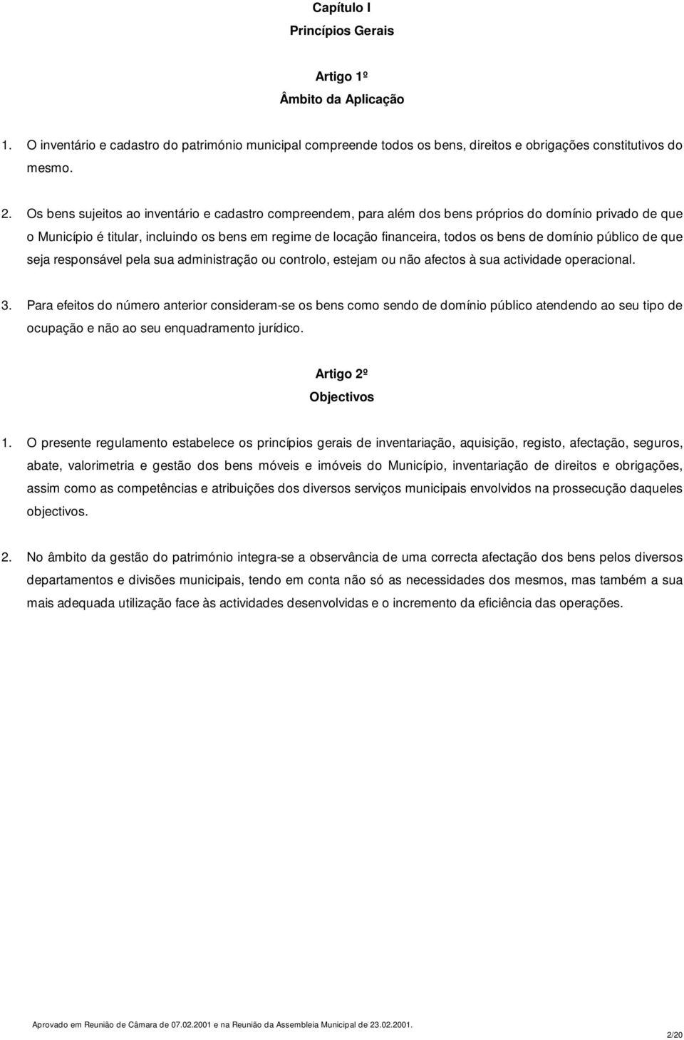 domínio público de que seja responsável pela sua administração ou controlo, estejam ou não afectos à sua actividade operacional. 3.