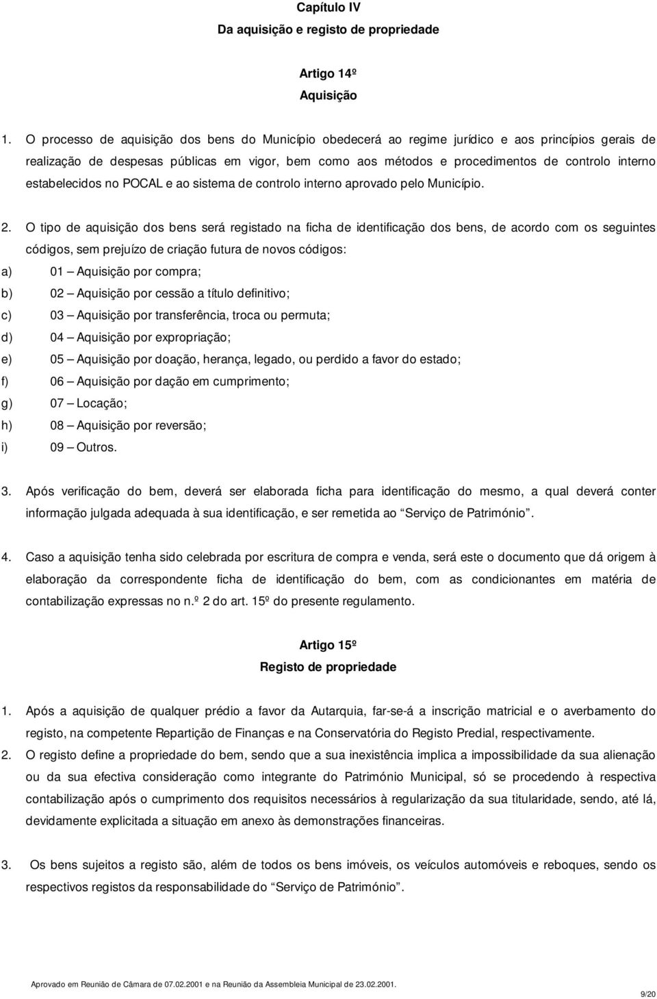 interno estabelecidos no POCAL e ao sistema de controlo interno aprovado pelo Município. 2.