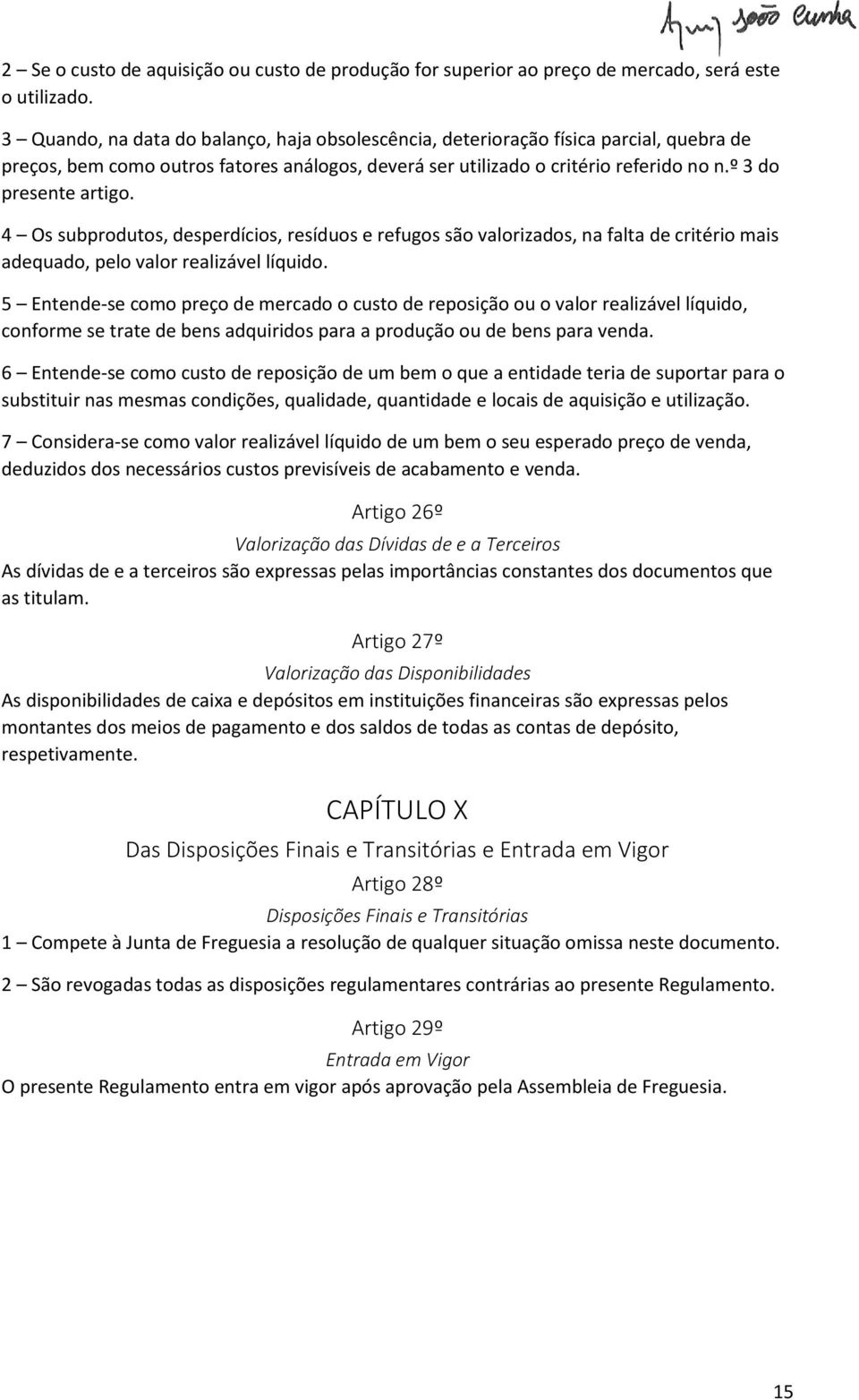 4 Os subprodutos, desperdícios, resíduos e refugos são valorizados, na falta de critério mais adequado, pelo valor realizável líquido.