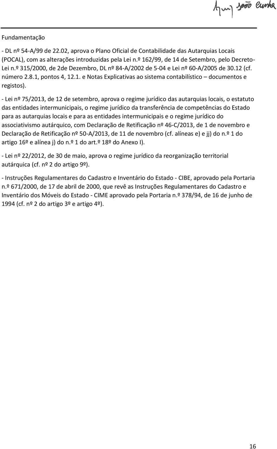 - Lei nº 75/2013, de 12 de setembro, aprova o regime jurídico das autarquias locais, o estatuto das entidades intermunicipais, o regime jurídico da transferência de competências do Estado para as