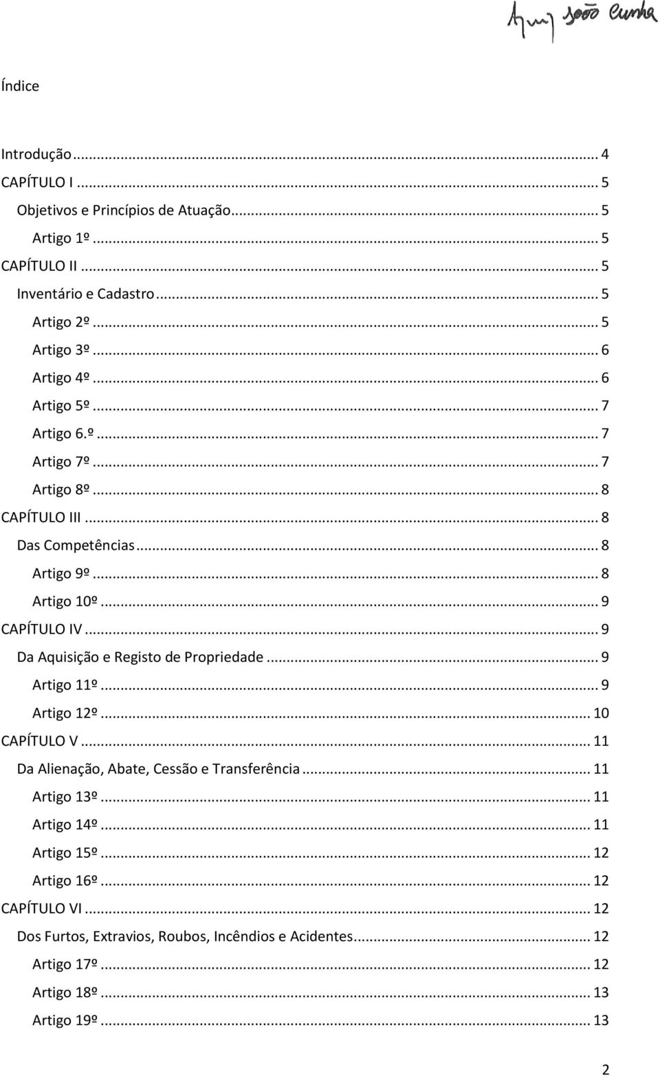 .. 9 Da e Registo de Propriedade... 9 Artigo 11º... 9 Artigo 12º... 10 CAPÍTULO V... 11 Da Alienação, Abate, Cessão e Transferência... 11 Artigo 13º... 11 Artigo 14º.