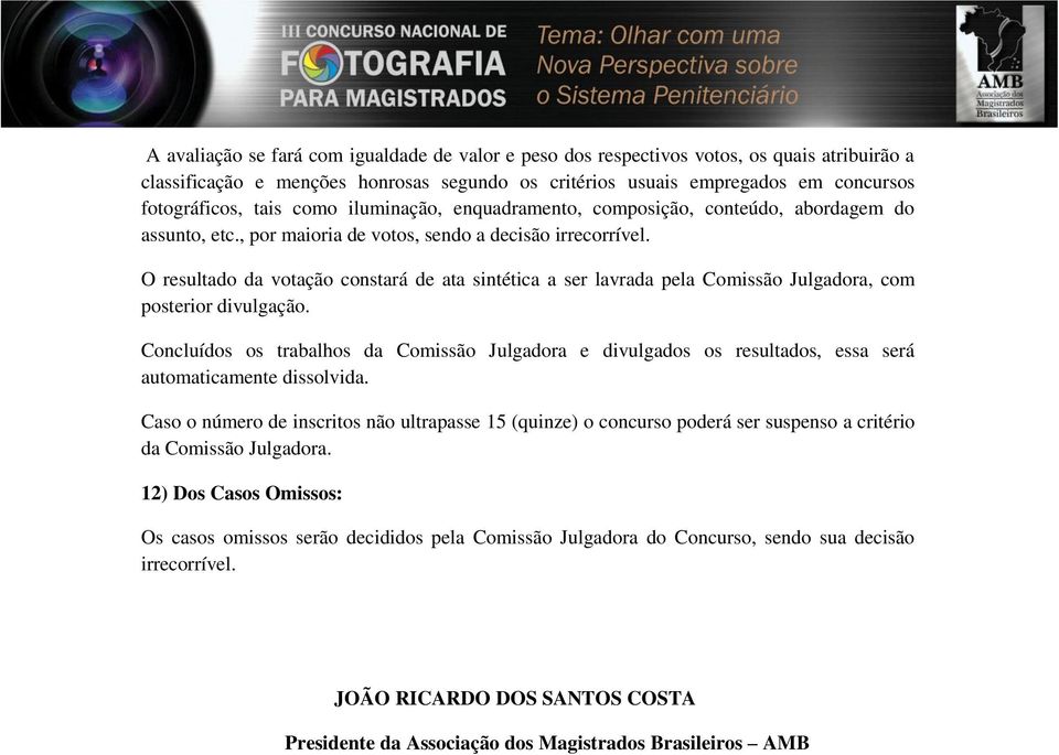 O resultado da votação constará de ata sintética a ser lavrada pela Comissão Julgadora, com posterior divulgação.