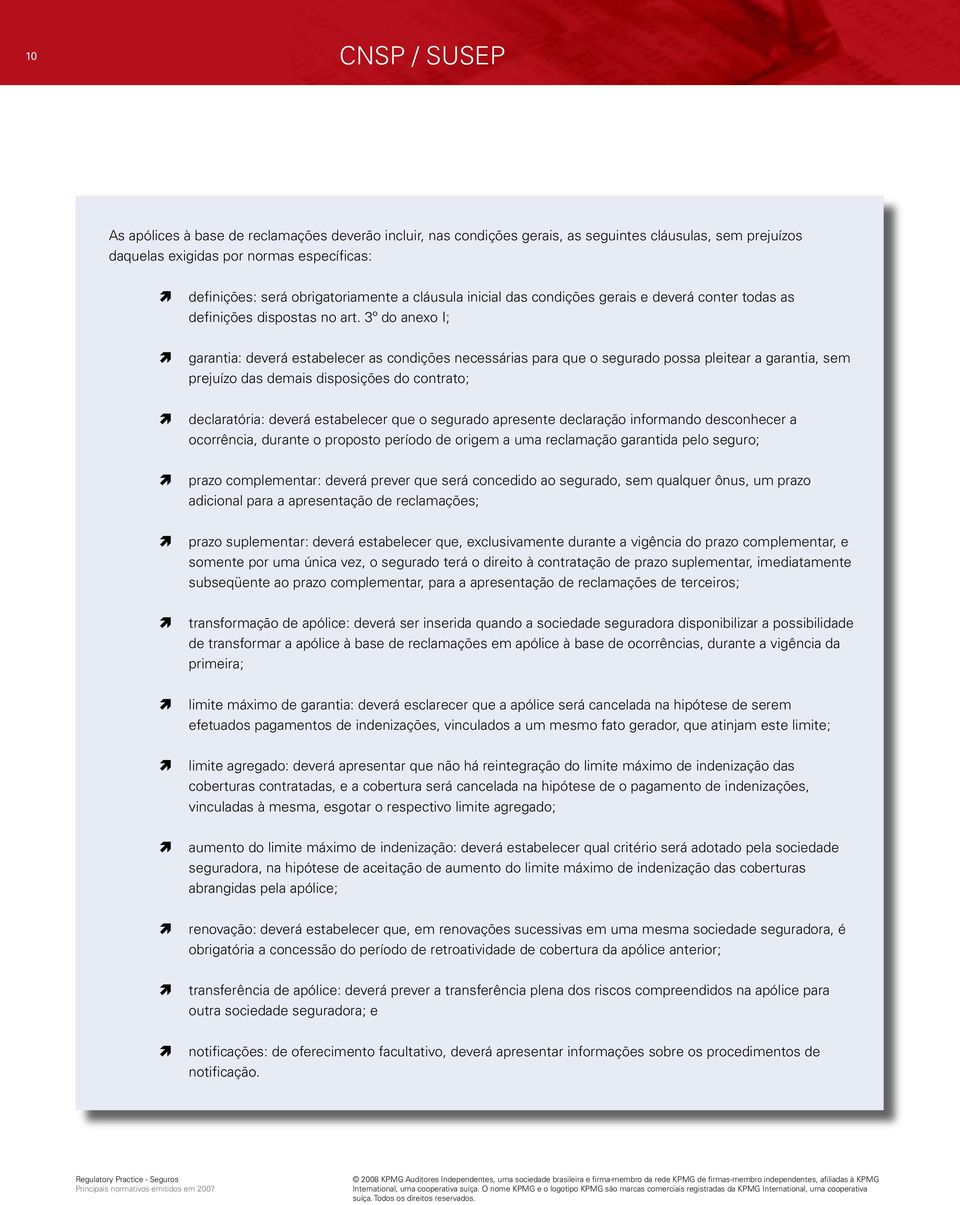 3º do anexo I; garantia: deverá estabelecer as condições necessárias para que o segurado possa pleitear a garantia, sem prejuízo das demais disposições do contrato; declaratória: deverá estabelecer