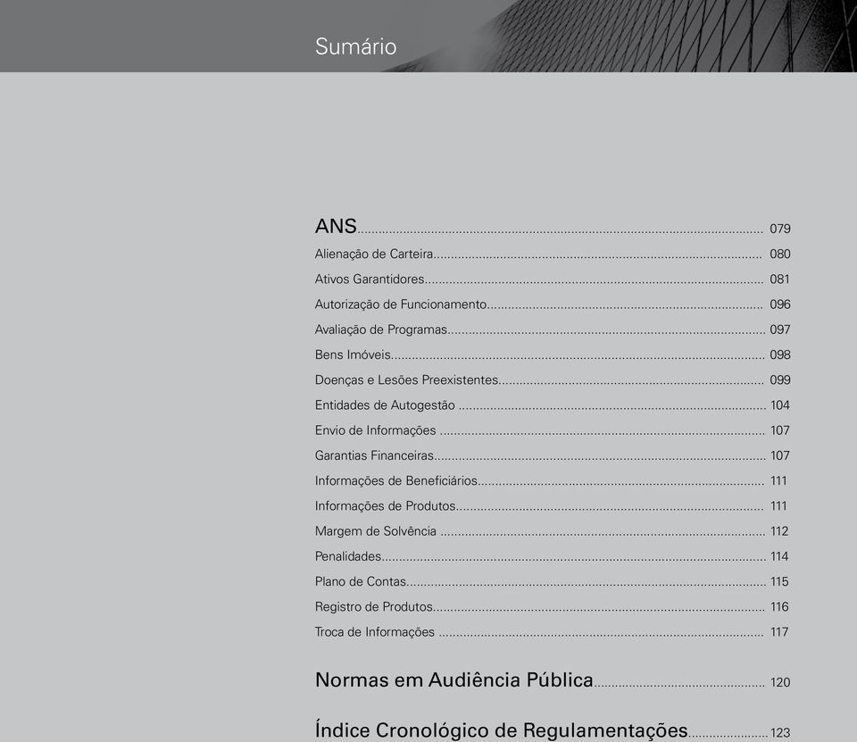 .. 107 Garantias Financeiras... 107 Informações de Beneficiários... 111 Informações de Produtos... 111 Margem de Solvência... 112 Penalidades.