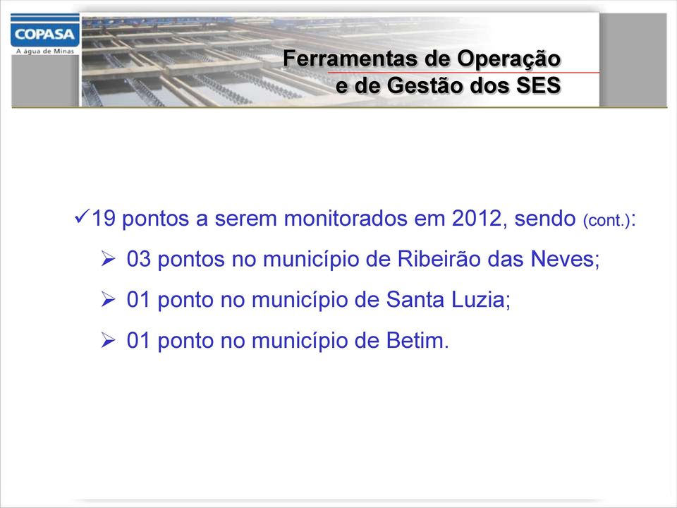 ): 03 pontos no município de Ribeirão das Neves; 01