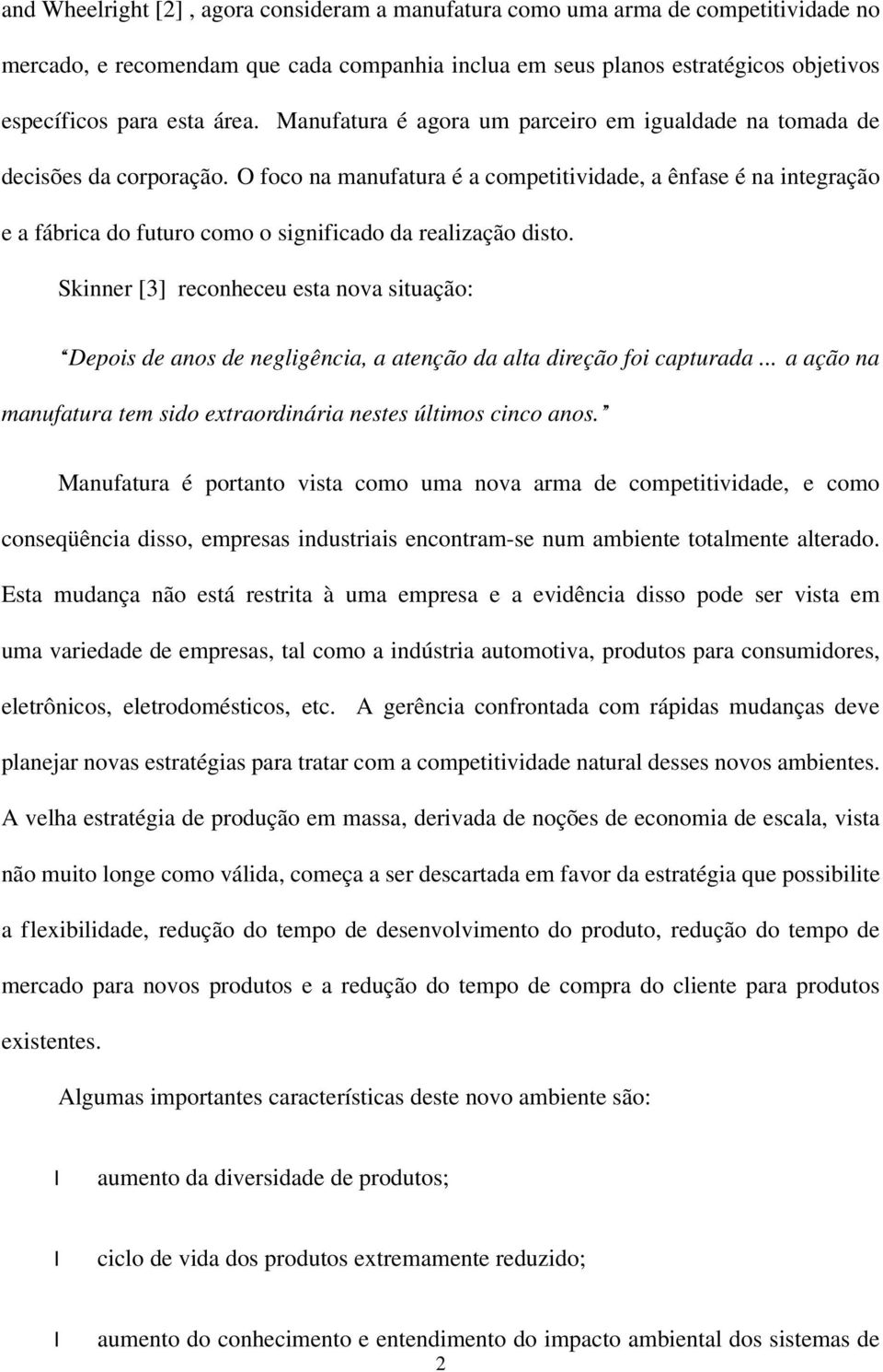 O foco na manufatura é a competitividade, a ênfase é na integração e a fábrica do futuro como o significado da realização disto.