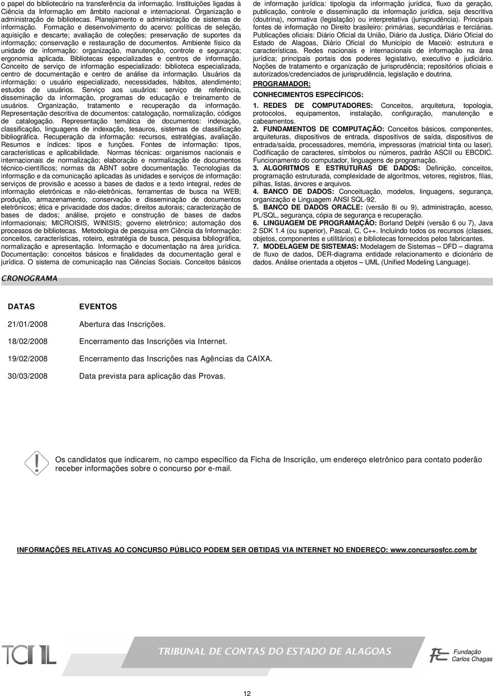 Formação e desenvolvimento do acervo: políticas de seleção, aquisição e descarte; avaliação de coleções; preservação de suportes da informação; conservação e restauração de documentos.