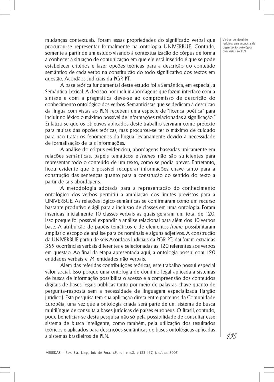 teóricas para a descrição do conteúdo semântico de cada verbo na constituição do todo significativo dos textos em questão, Acórdãos Judiciais da PGR-PT.