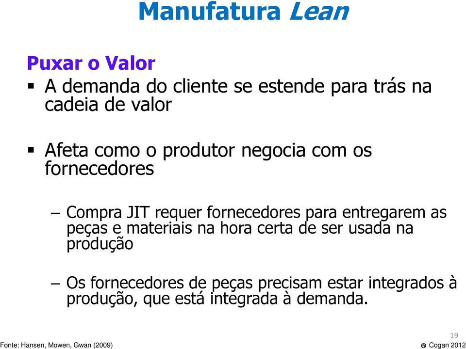 entregarem as peças e materiais na hora certa de ser usada na produção Os fornecedores de