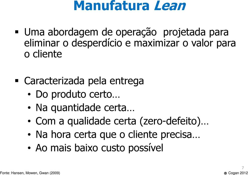 produto certo Na quantidade certa Com a qualidade certa (zero-defeito) Na hora